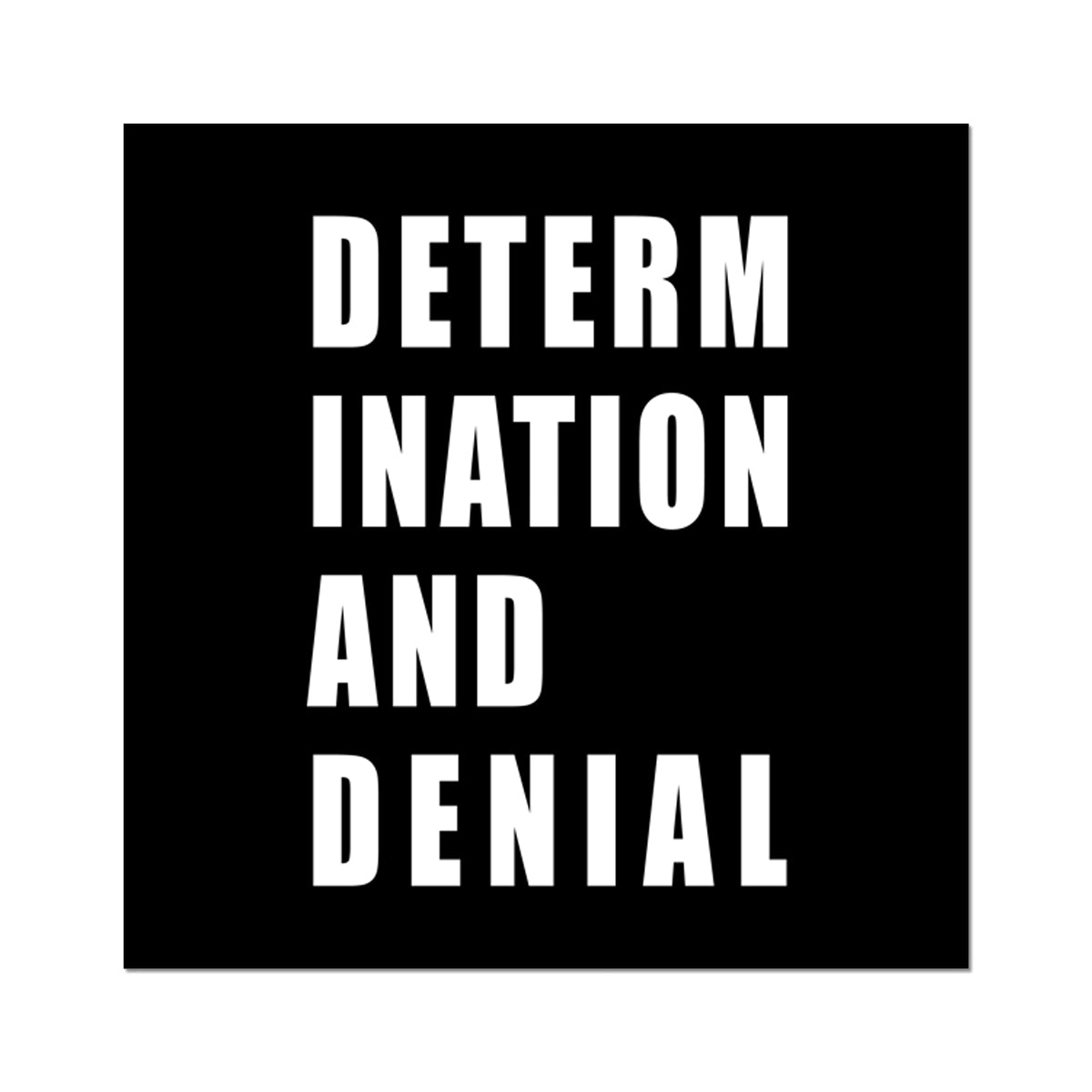 Determination and Denial Wall Art Poster